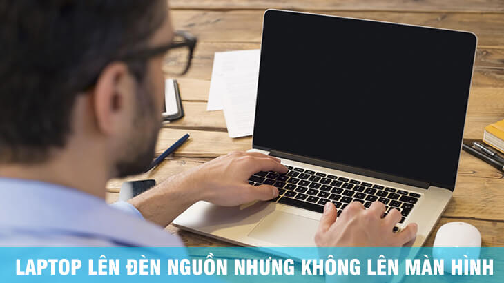 8 cách sửa lỗi laptop lên đèn nguồn nhưng không lên màn hình laptop khong len man hinh 1